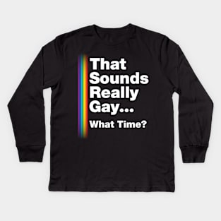 Fun Bisexual Pride Stuff - Sounds Gay What Time? T-Design Kids Long Sleeve T-Shirt